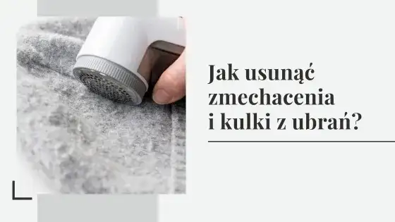 Jak usunąć zmechacenia z bluzy? Triki eksperta na gładkie ubrania