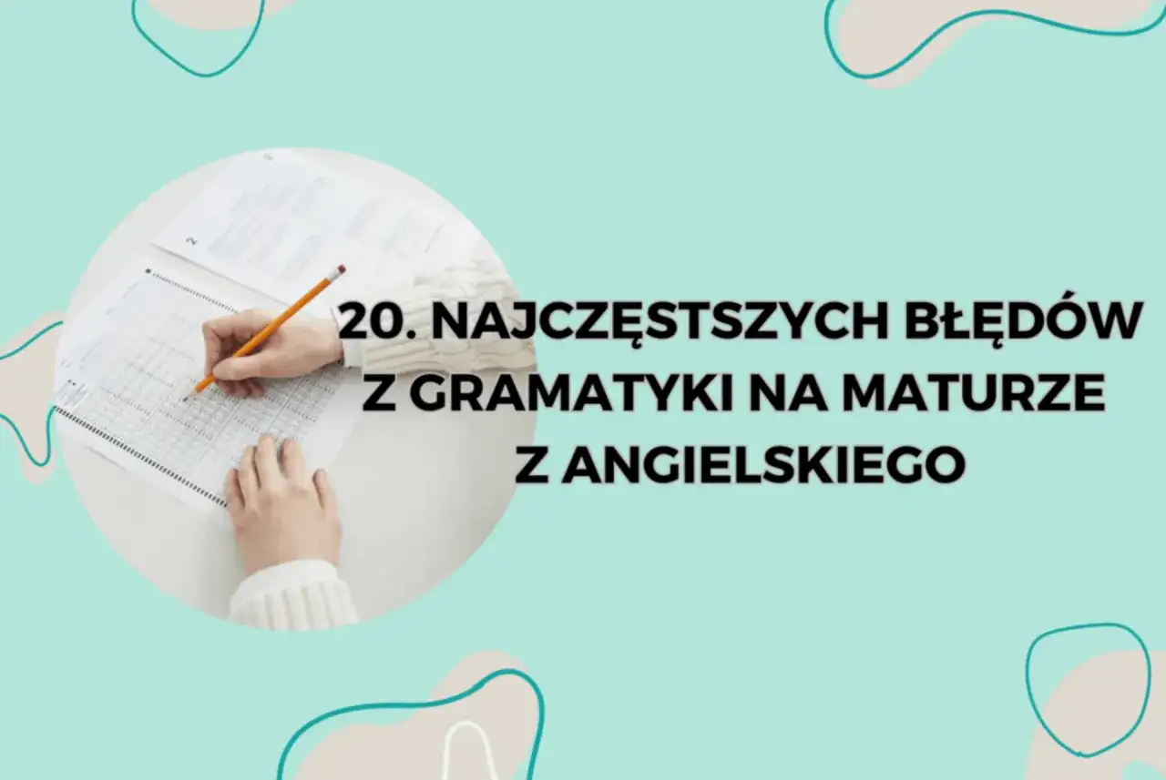Ręce piszą test, a tekst informuje o 20 najczęstszych błędach gramatycznych na maturze z angielskiego.