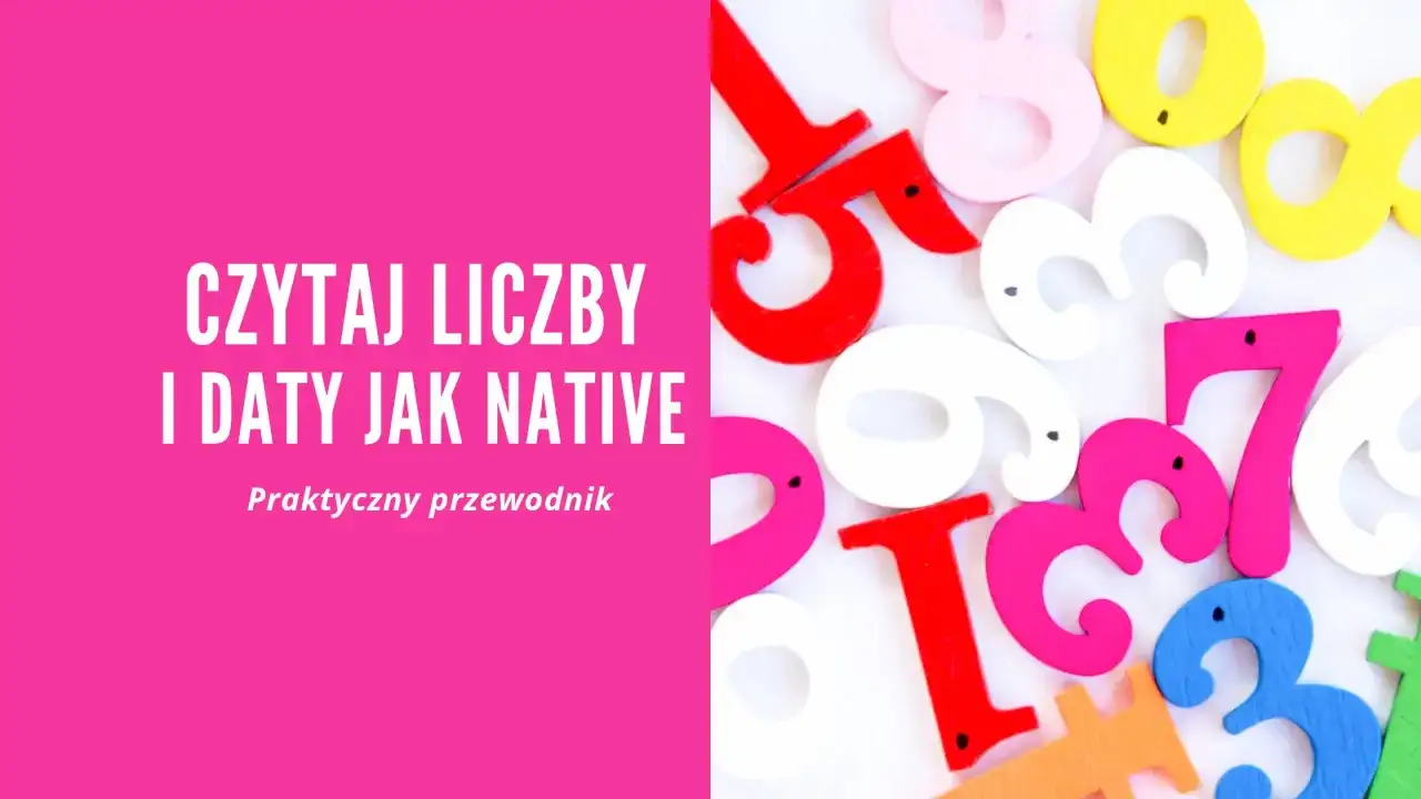 Kolorowe cyfry, w tym daty po angielsku od 1 do 31, na tle napisu "Czytaj liczby i daty jak native".