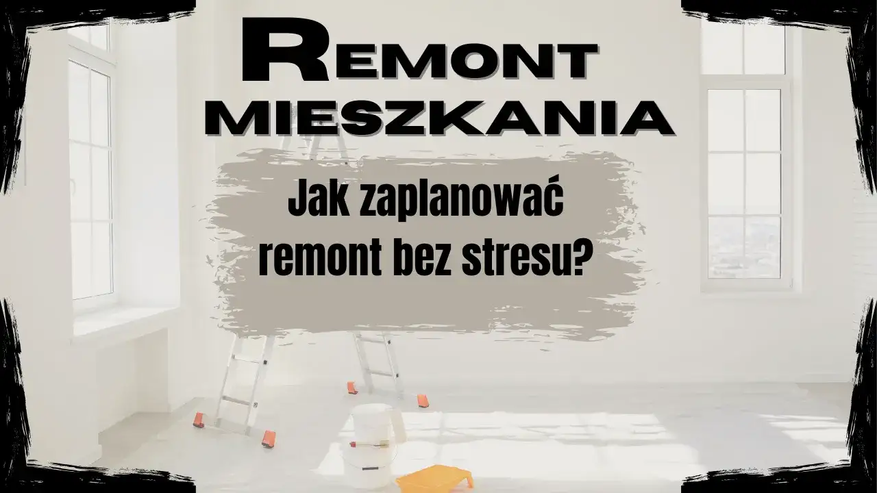 Remont mieszkania: Jak zacząć? Plan krok po kroku bez błędów