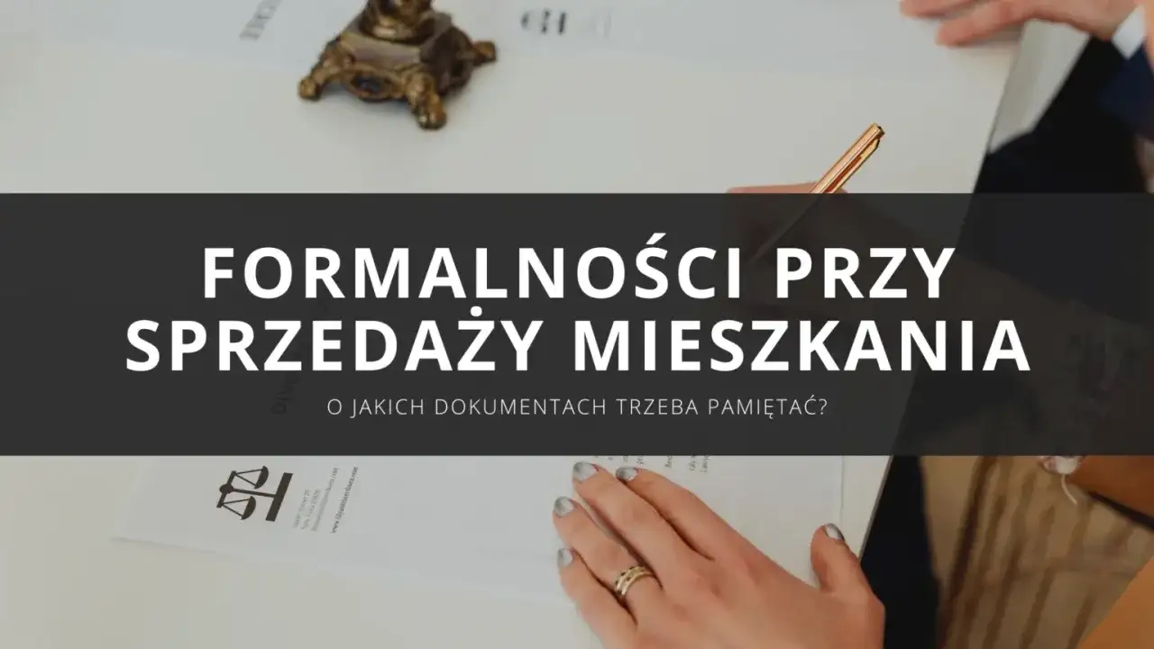 Formalności przy sprzedaży mieszkania. Dowiedz się, jakie dokumenty do sprzedaży mieszkania są potrzebne, aby transakcja przebiegła sprawnie.