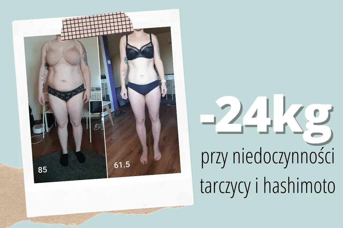 Przed i po: -24kg przy niedoczynności tarczycy i hashimoto. Pokazuje, jak schudnąć przy hashimoto.