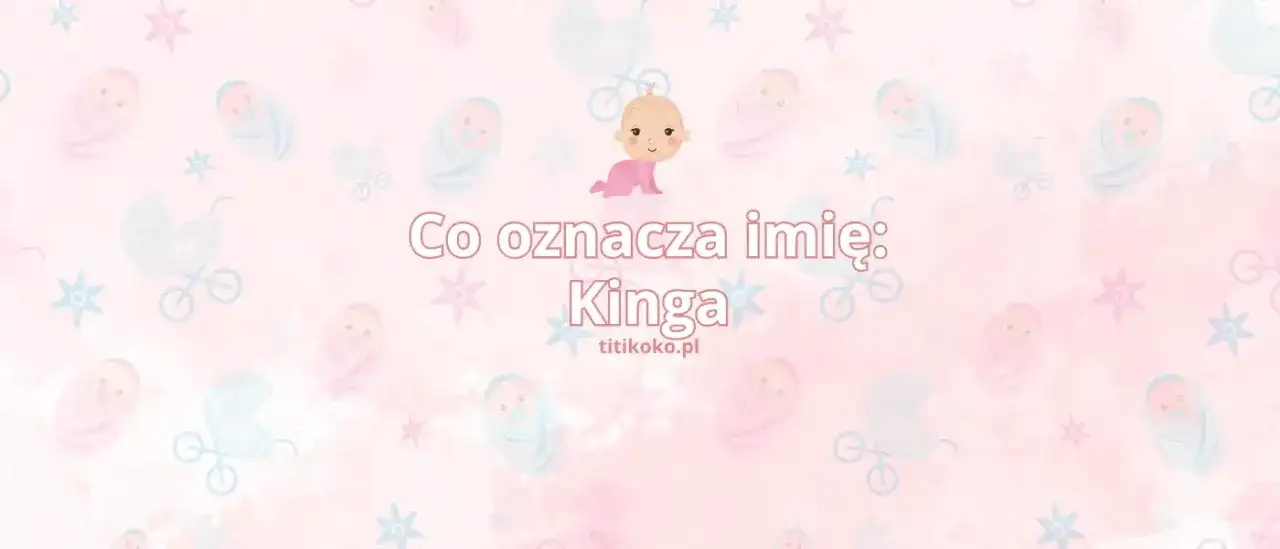 Imię Kinga - niezwykłe znaczenie i pochodzenie