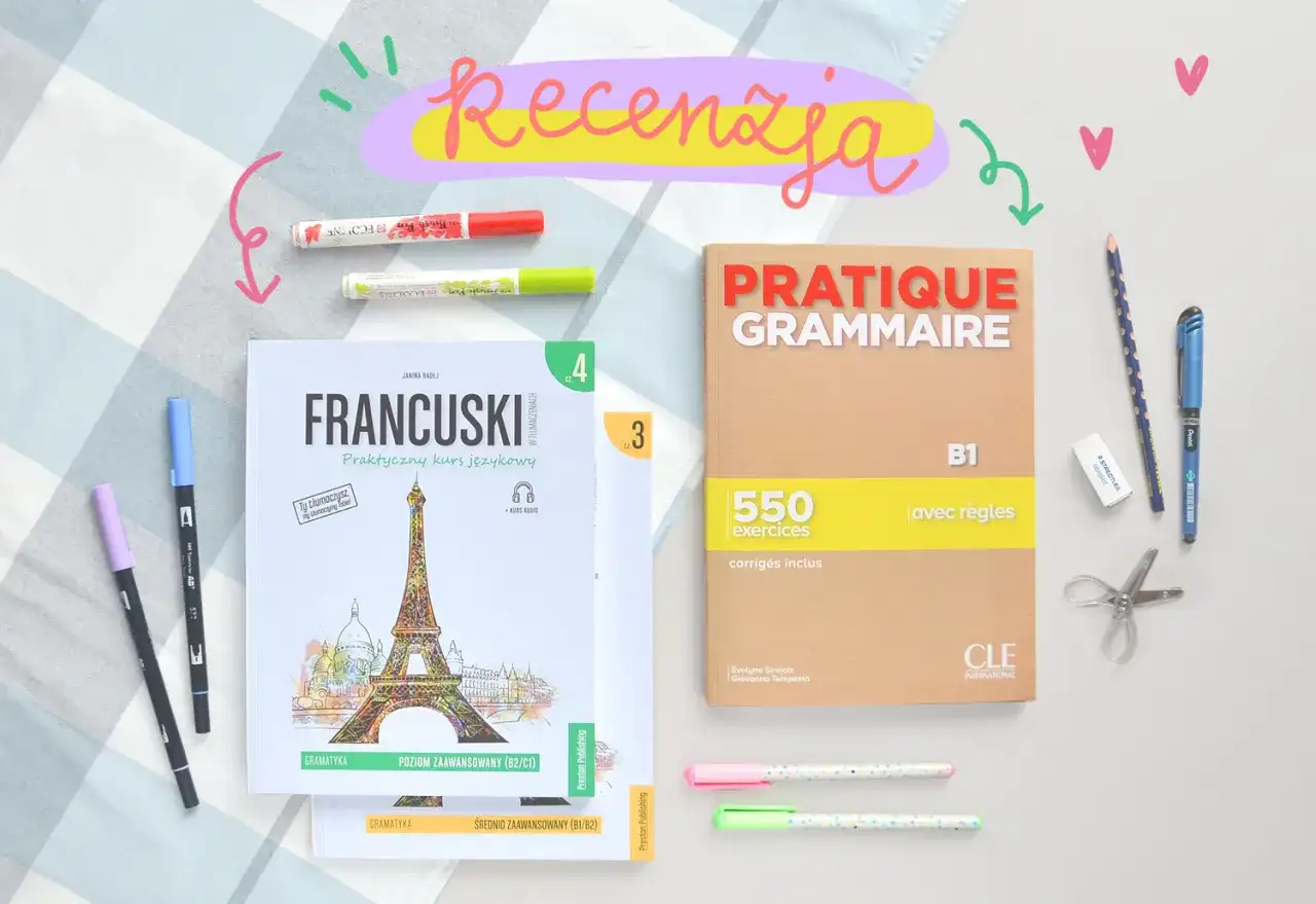 Recenzja podręczników do nauki francuskiego. Książki "Francuski. Praktyczny kurs językowy" i "Pratique Grammaire B1" z ćwiczeniami.