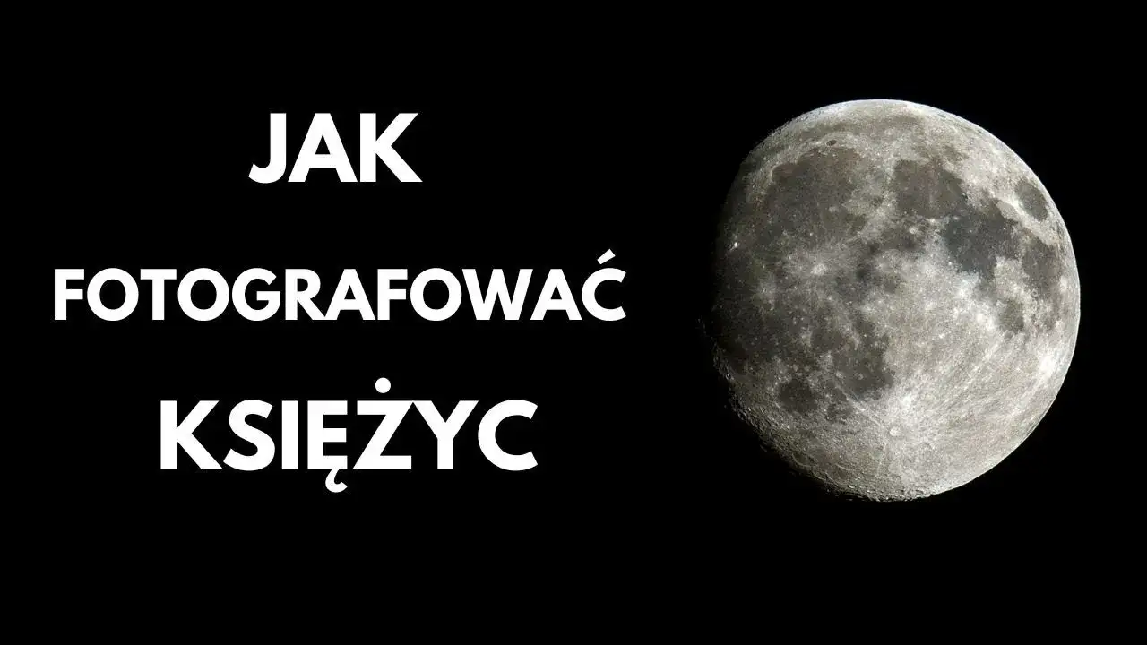 Jaki obiektyw do zdjęć Księżyca? Porównanie i najlepsze ustawienia dla idealnych fotografii