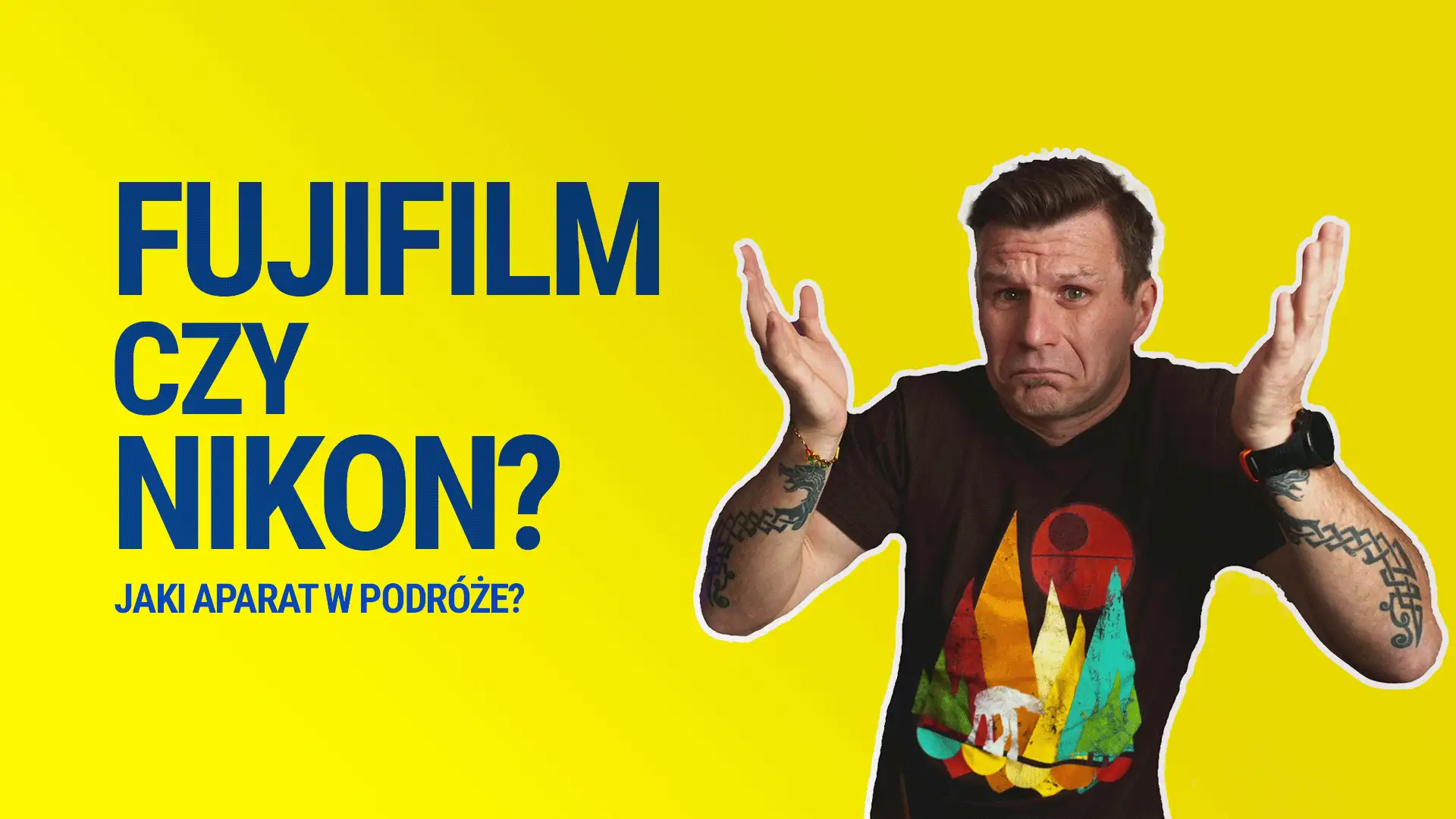 Filmy o fotografii: mężczyzna z pytaniem "Fujifilm czy Nikon? Jaki aparat w podróże?".