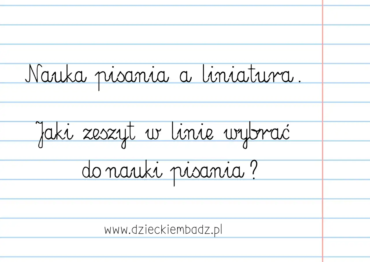 Materiały dla nauczycieli przedszkola: "Nauka pisania a liniatura. Jaki zeszyt w linie wybrać do nauki pisania?".