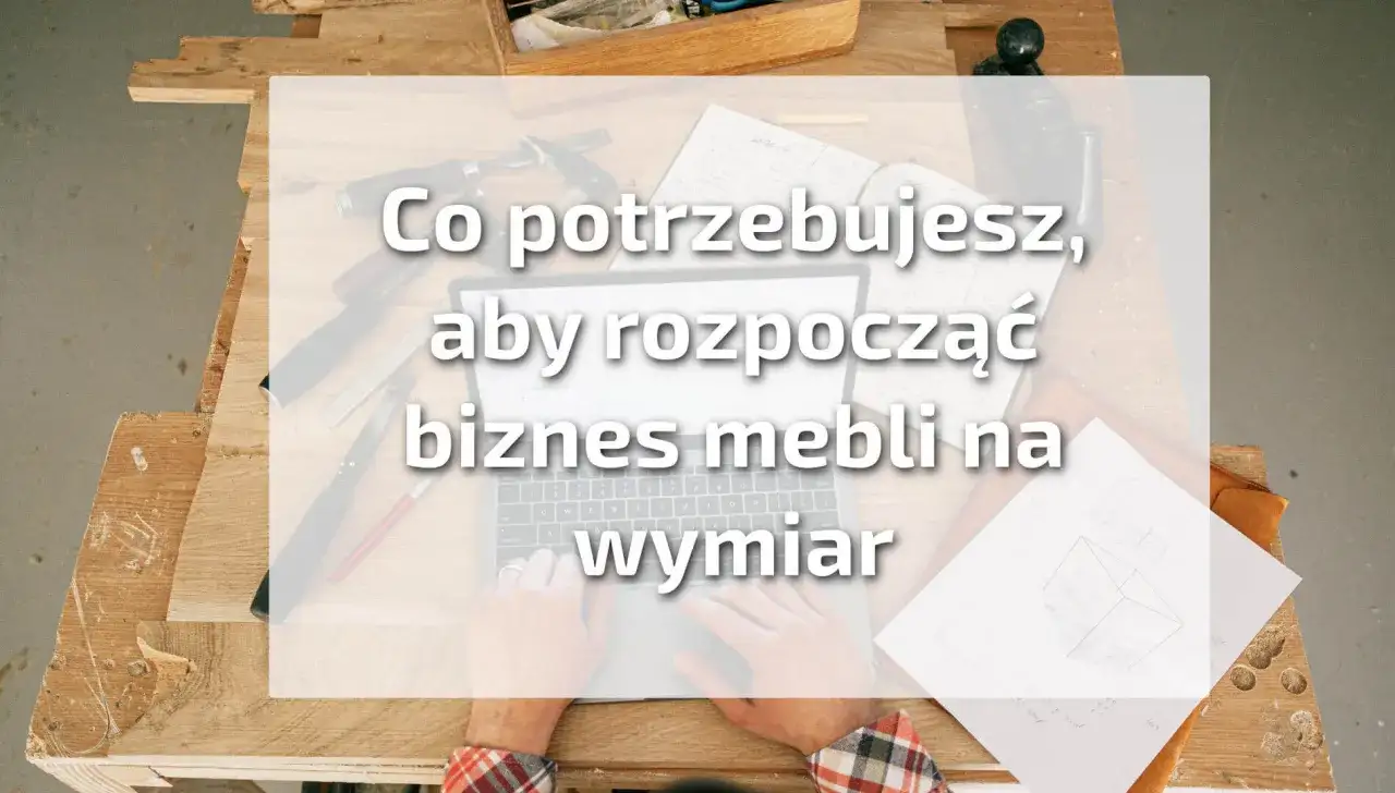 Jak zacząć robić meble na wymiar - proste kroki i niezbędne narzędzia