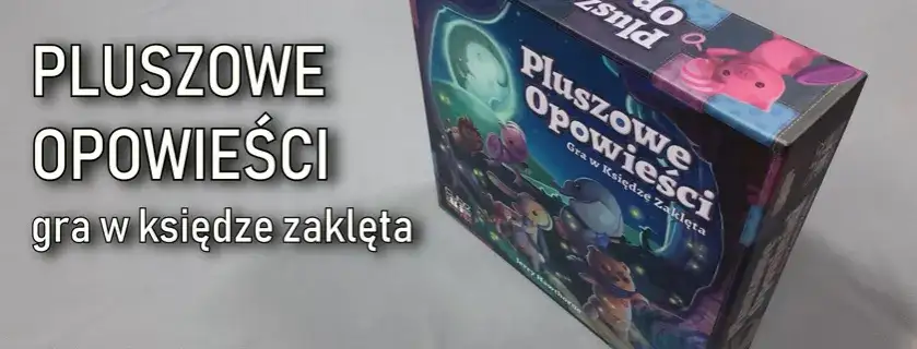 Pluszowe opowieści recenzja - czy ta gra planszowa zachwyca?