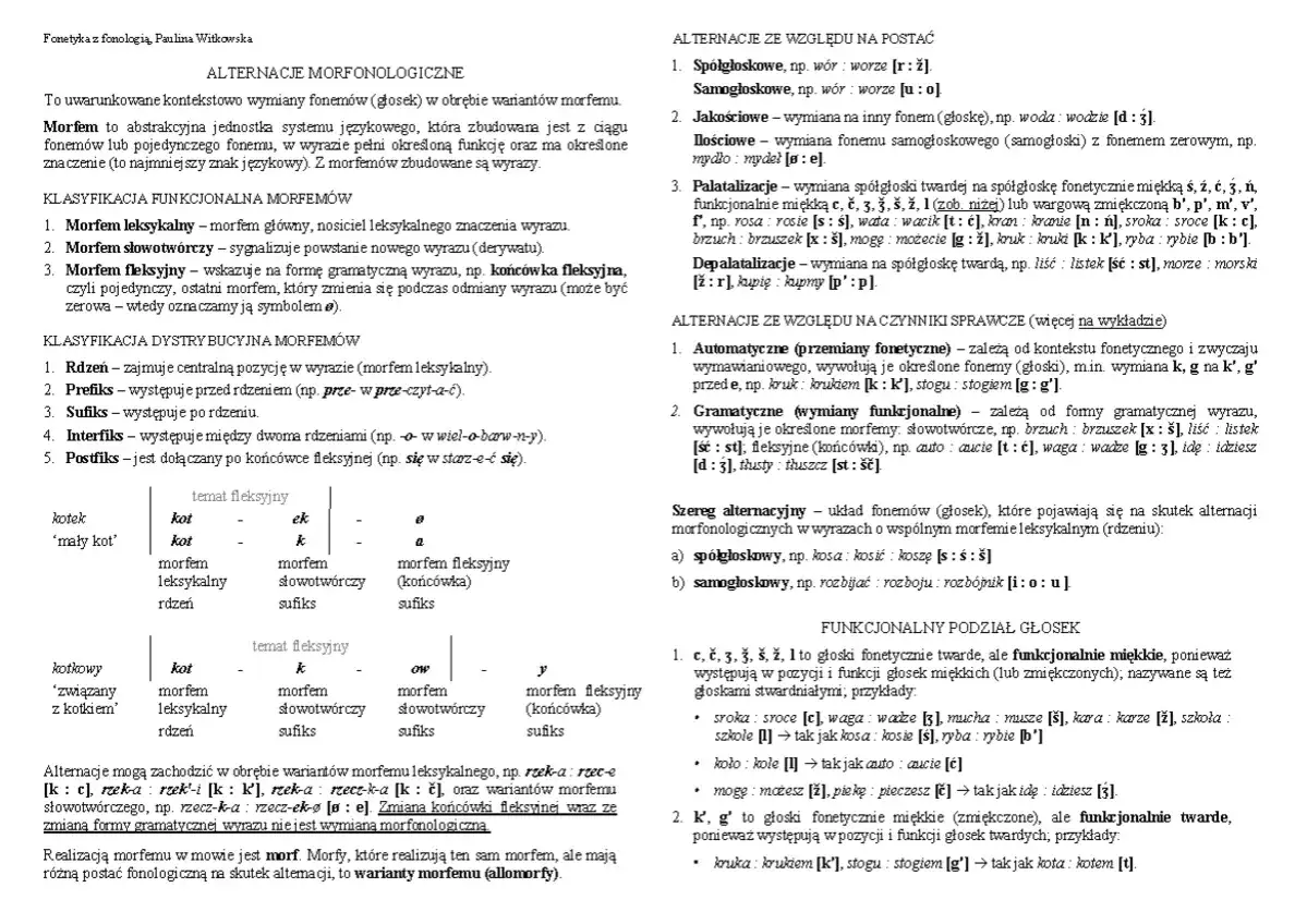 Zmiana głoski w wyrazie powoduje alternacje morfonologiczne, np. wór-worze [r:ž].