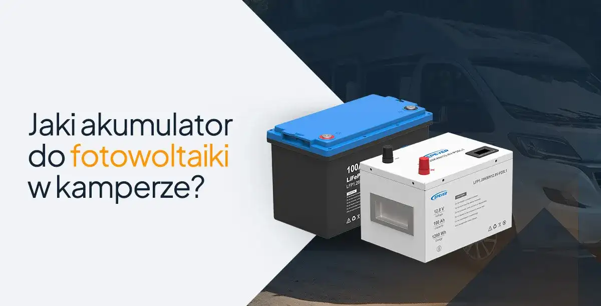 Kamper: Jaki akumulator zapewni niezależność? AGM, GEL, LiFePO4