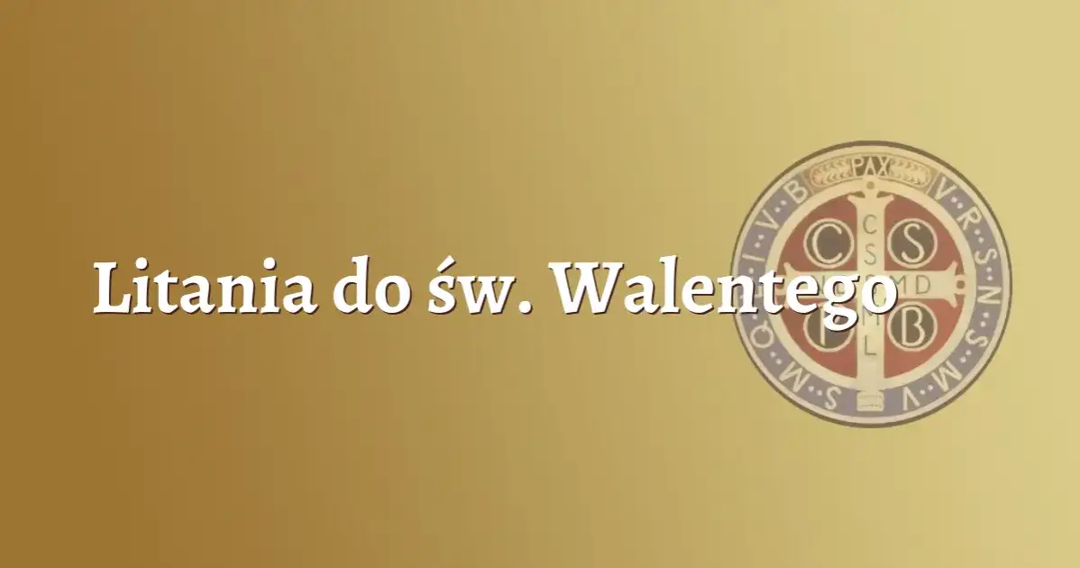 Litania do św. Walentego – modlitwa w intencji miłości i zdrowia
