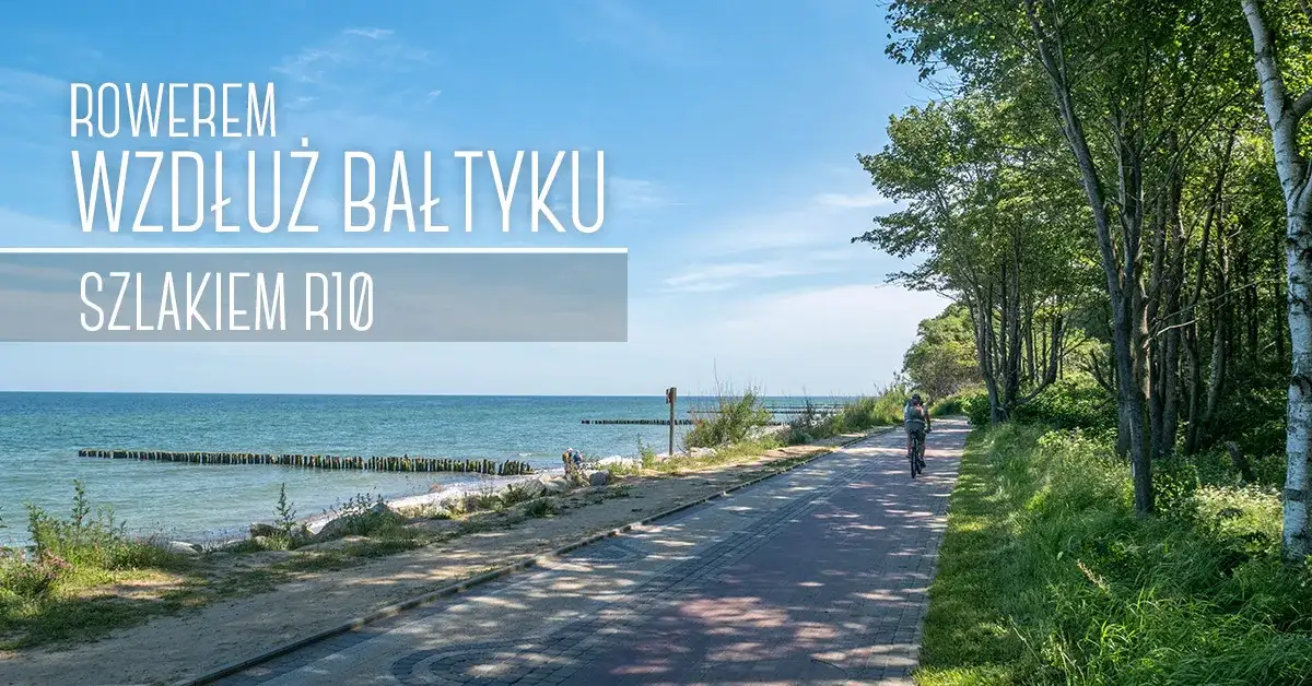 Trasa rowerowa nad morzem R10 - odkryj piękno Bałtyku bez trudności