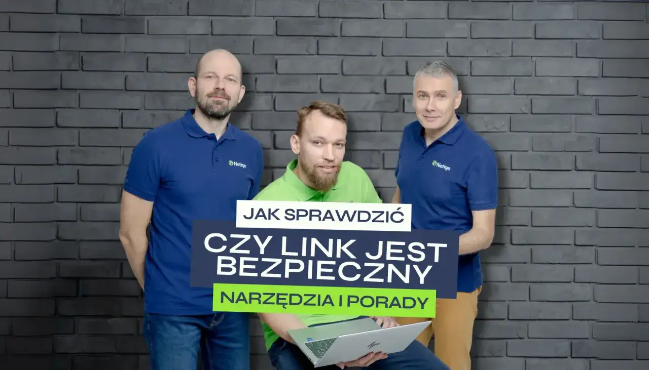 Trzech mężczyzn w koszulkach z logo Netige. Na pierwszym planie napis: "JAK SPRAWDZIĆ CZY LINK JEST BEZPIECZNY". Dowiedz się, jak sprawdzić link.