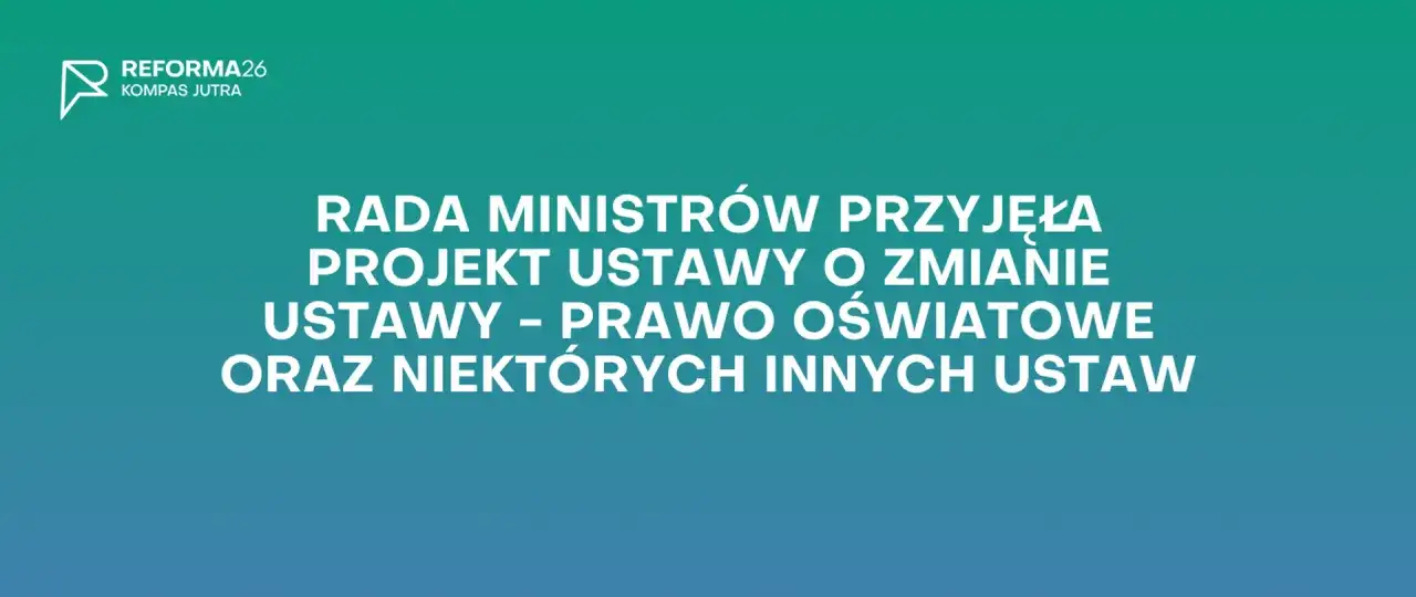 Grafika z tekstem: "Rada Ministrów przyjęła projekt ustawy o zmianie ustawy - Prawo oświatowe oraz niektórych innych ustaw".