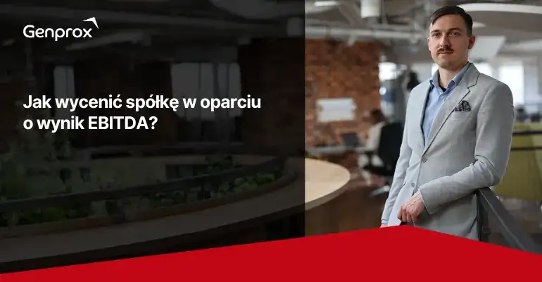 Jak skutecznie wycenić spółkę metodą EBITDA - poradnik