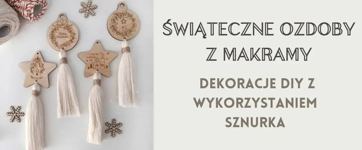 Ozdoby świąteczne makrama DIY - stwórz unikalne dekoracje krok po kroku