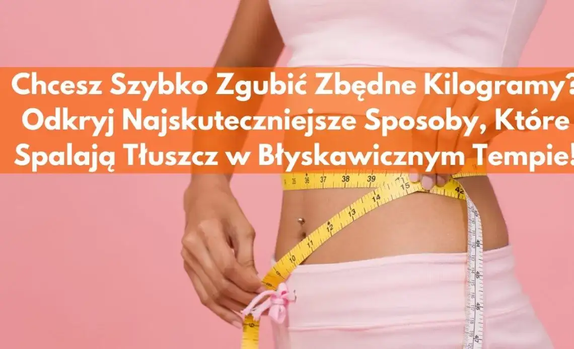 Jak przyspieszyć odchudzanie? Skuteczne metody, które działają naprawdę szybko