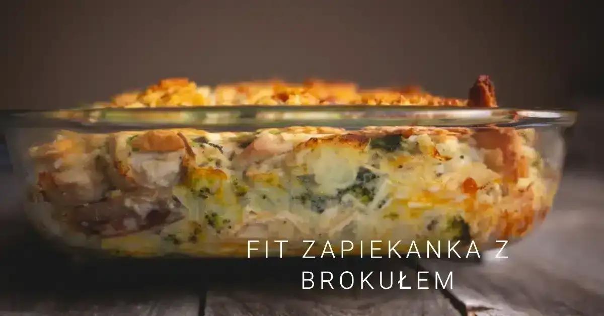 Zdrowa zapiekanka z brokułami fit: prosty przepis na dietetyczny obiad