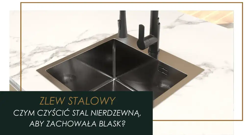 Jak wyczyścić zlew metalowy? Skuteczne domowe sposoby na blask