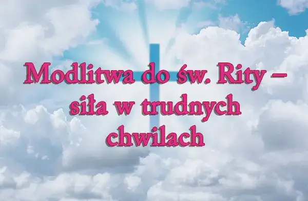 Litania do Rity: Modlitwa w trudnych chwilach i jej niezwykłe znaczenie