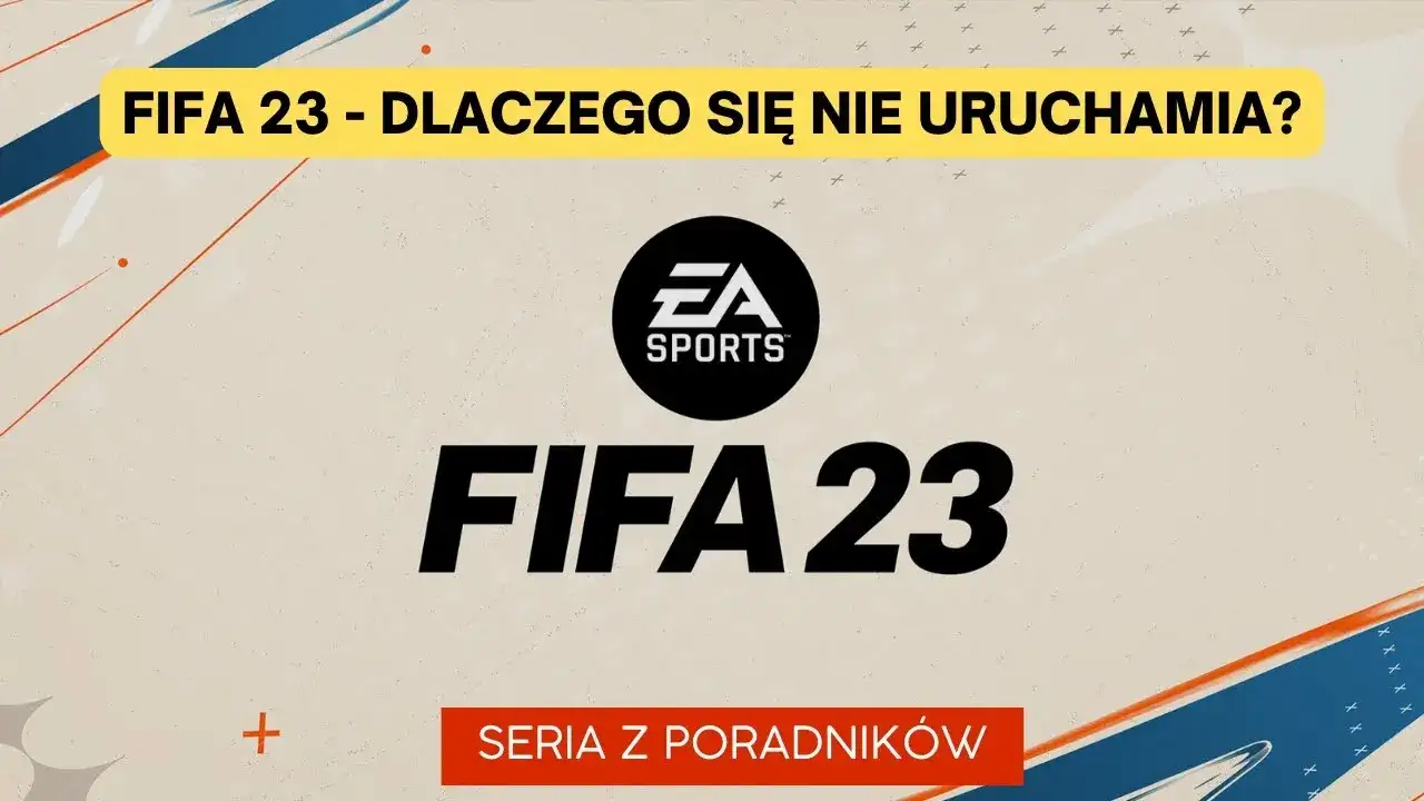 FIFA 23 nie chce się włączyć? 7 skutecznych rozwiązań problemu