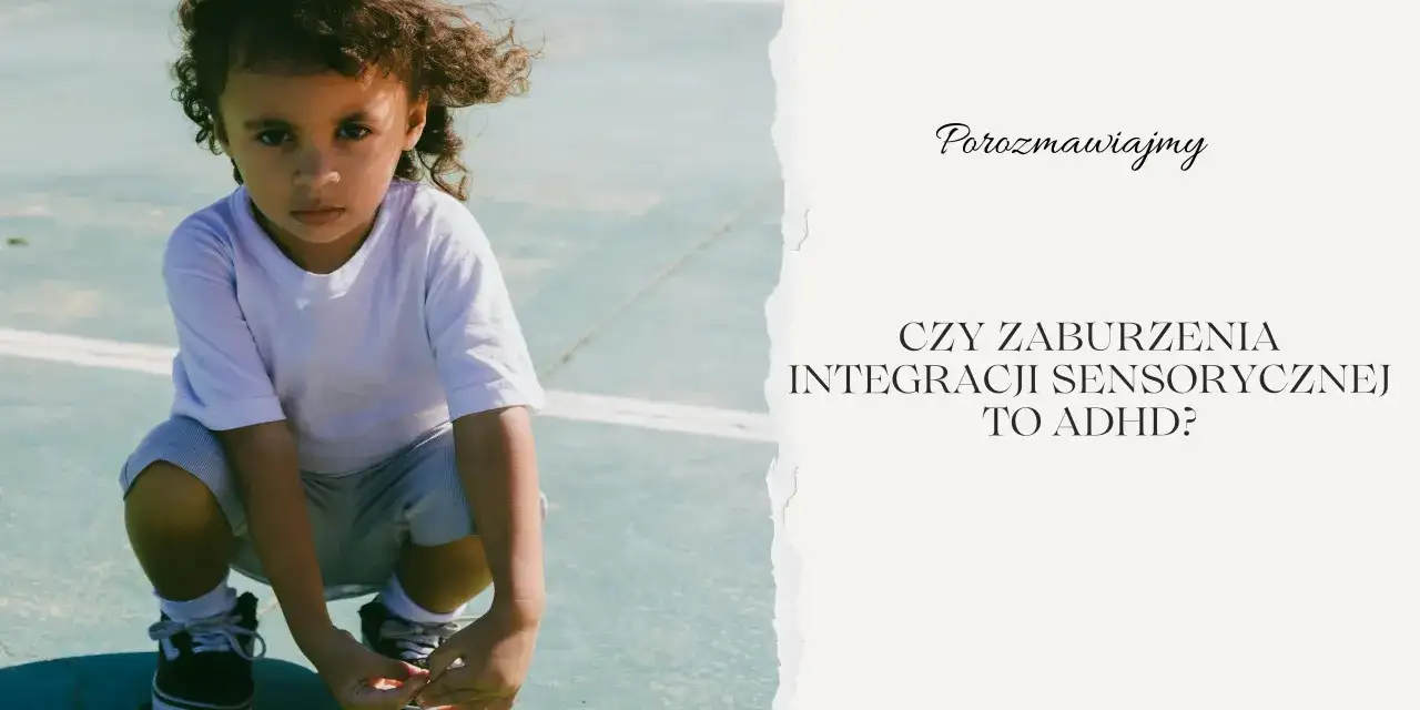 Integracja sensoryczna: Dlaczego dziecko nie może usiedzieć? Praktyczny przewodnik