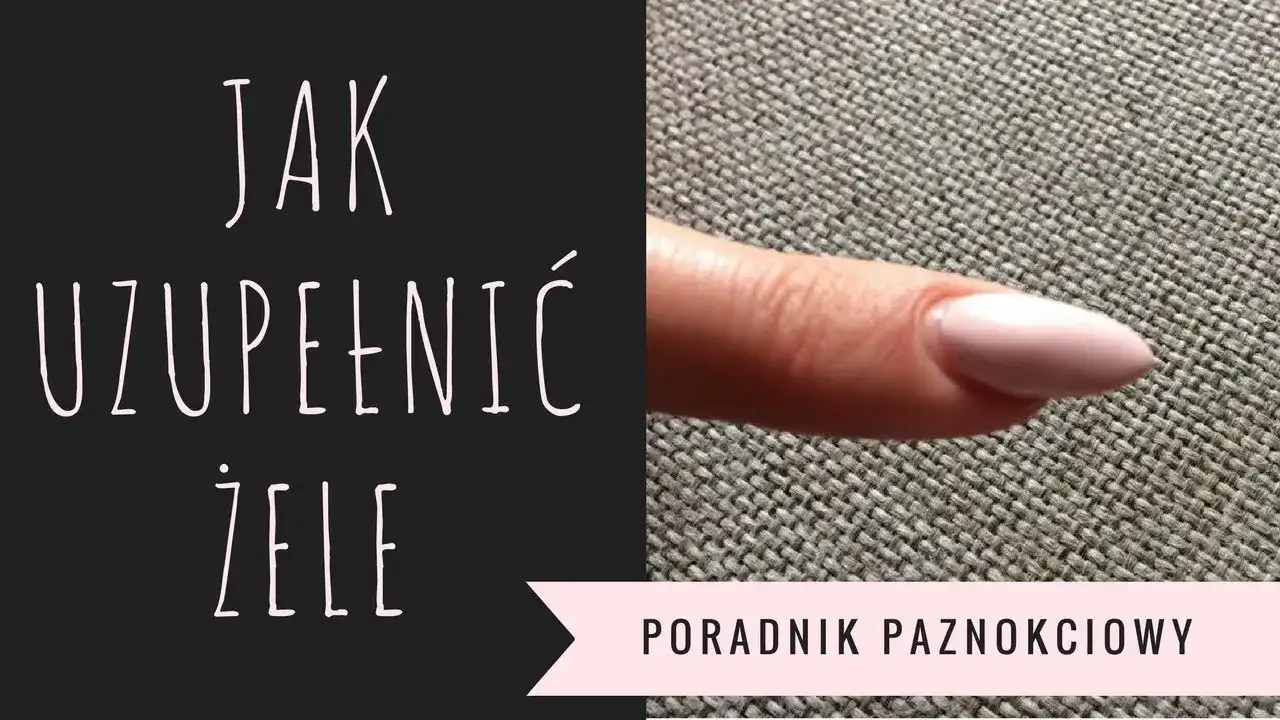 Jak uzupełnić paznokcie żelowe krok po kroku bez błędów i stresu