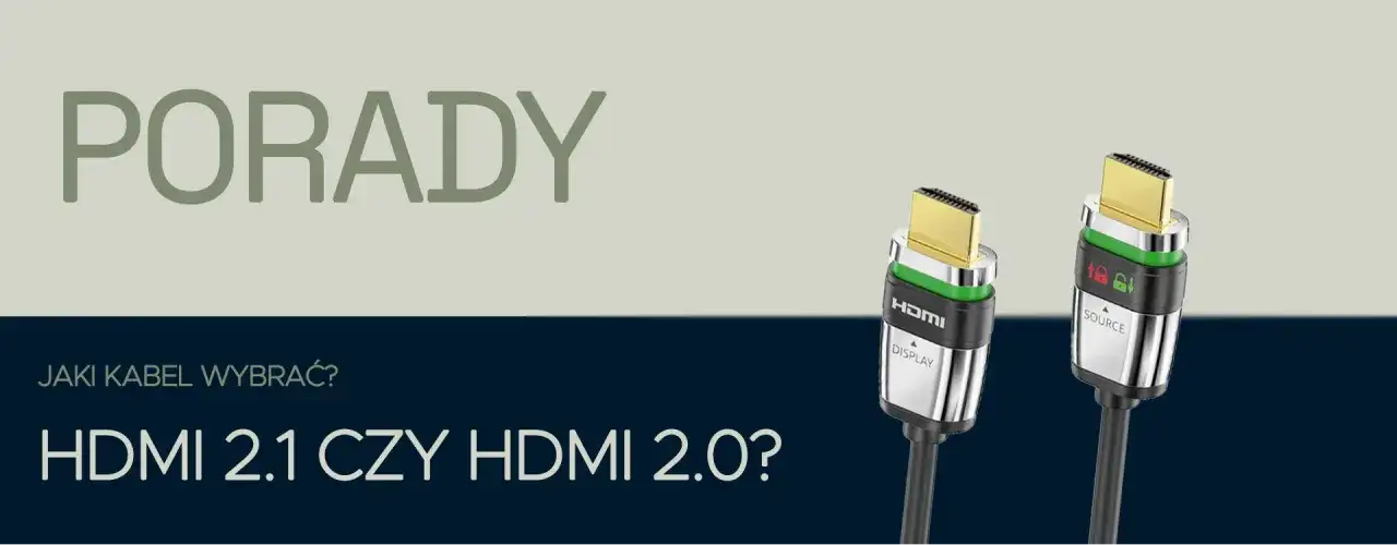Kable HDMI jaki wybrać, aby uniknąć problemów z jakością obrazu