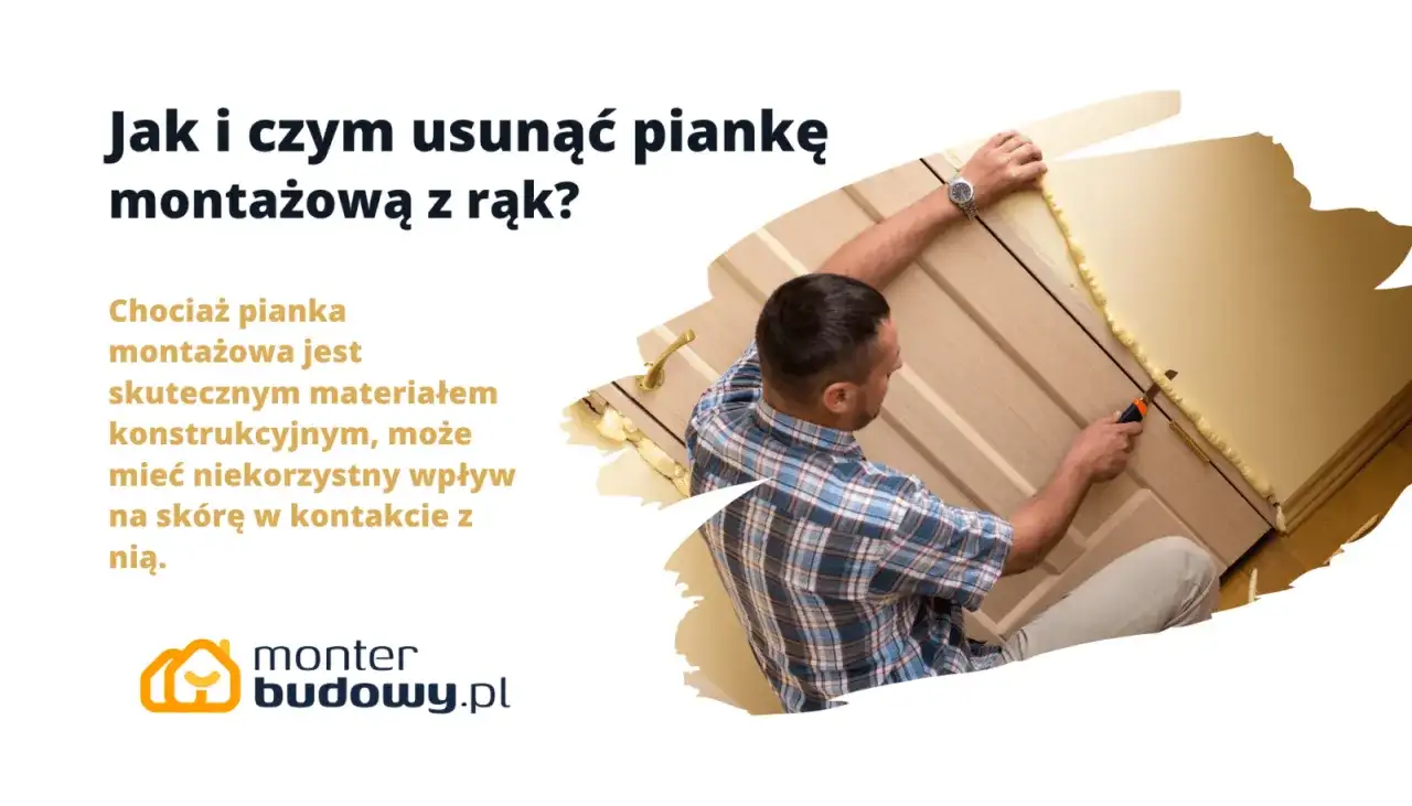 Jak skutecznie zmyć piankę montażową z rąk – sprawdzone sposoby i porady