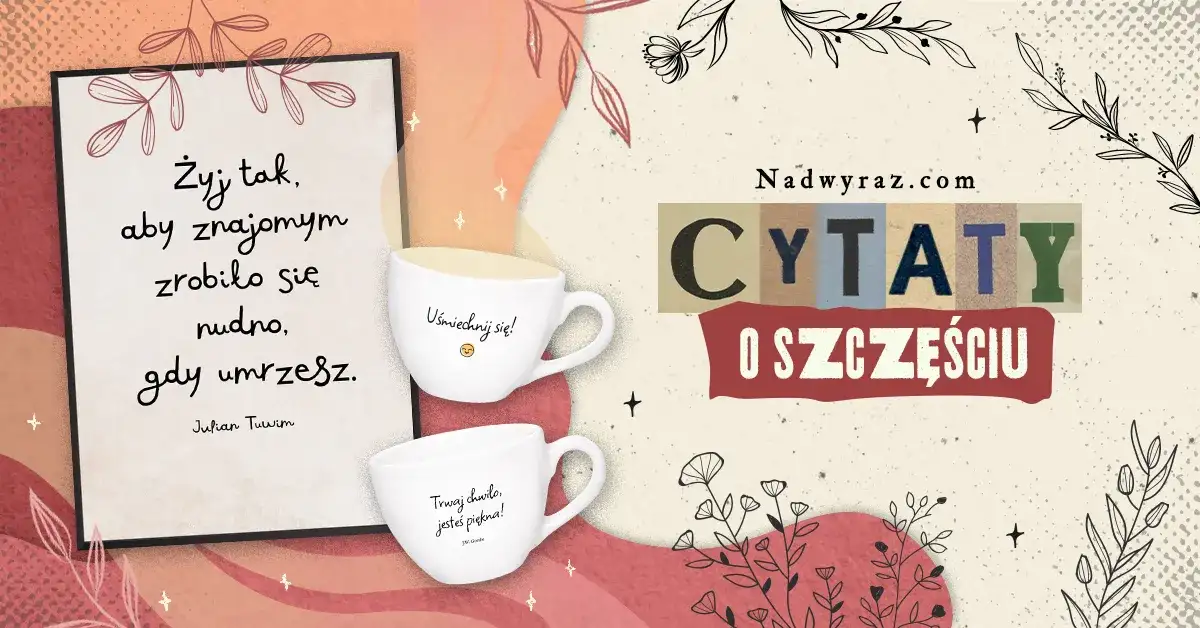 Najlepsze cytaty o szczęściu: słowa, które inspirują i dają nadzieję