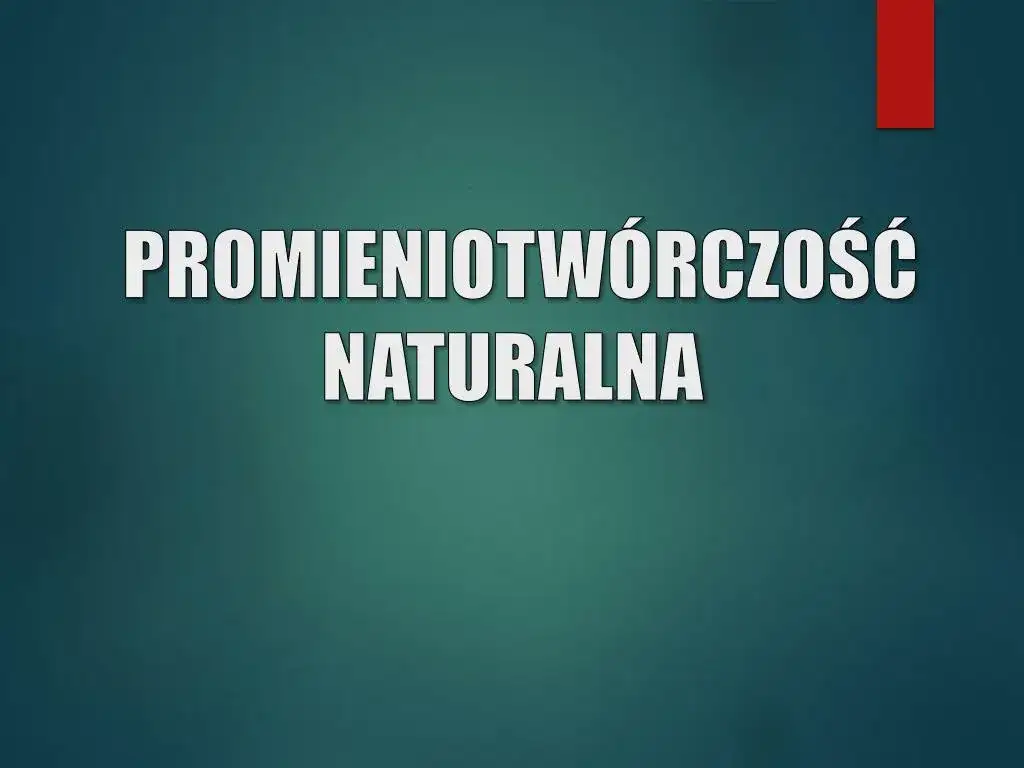 Promieniotwórczość naturalna: pełny przewodnik. Zrozum i nie bój się