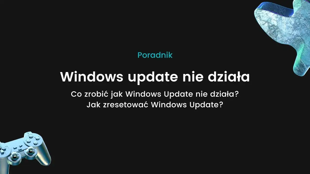 Dlaczego Windows Update nie działa i jak skutecznie to naprawić