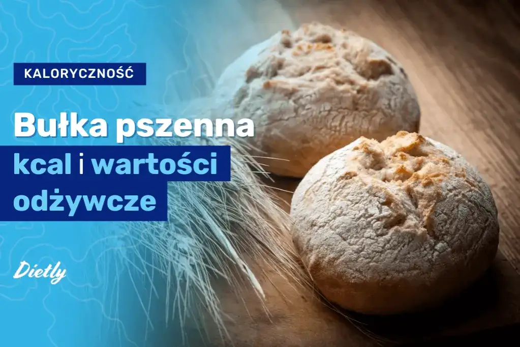 Bułka pszenna: ile ma kalorii? Sprawdź wartości odżywcze i IG