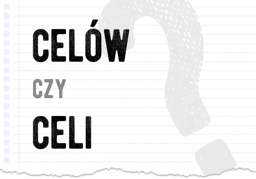 Celi czy celów - jak poprawnie używać tych form w języku polskim?