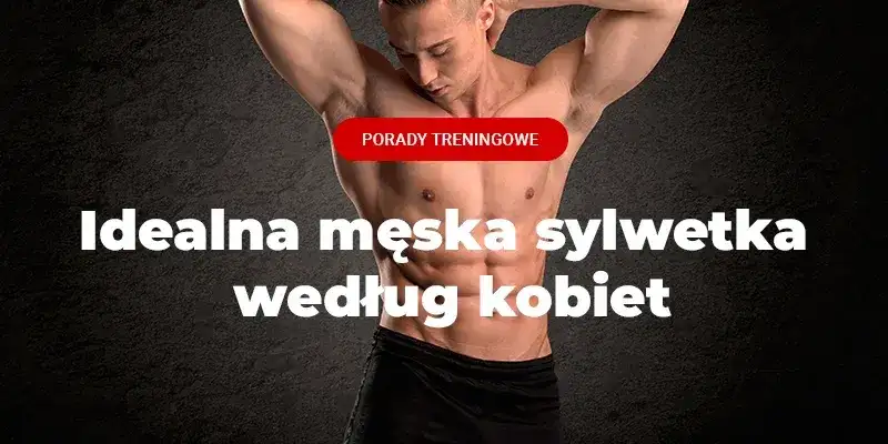 Sylwetka męska: co kobiety uważają za atrakcyjne? Prawda!