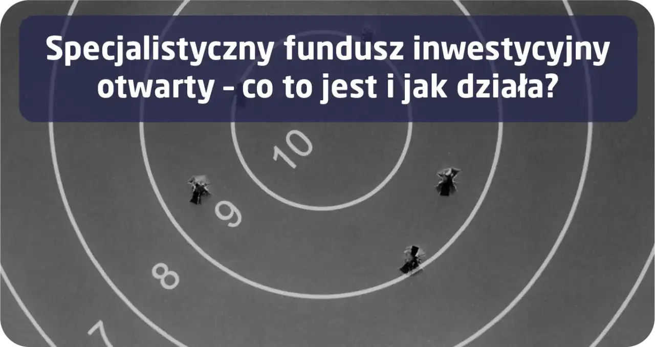 Fundusz inwestycyjny otwarty – co to jest i jakie ma zalety?