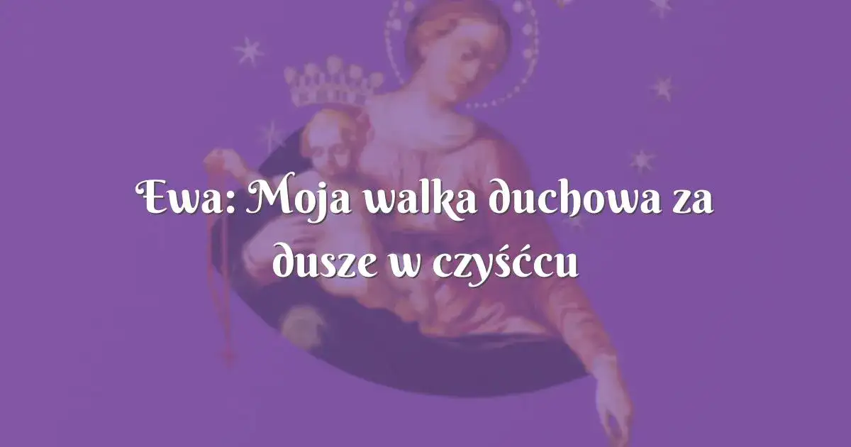 Dusze czyśćcowe mogą nam pomóc: poznaj prawdę o ich wstawiennictwie