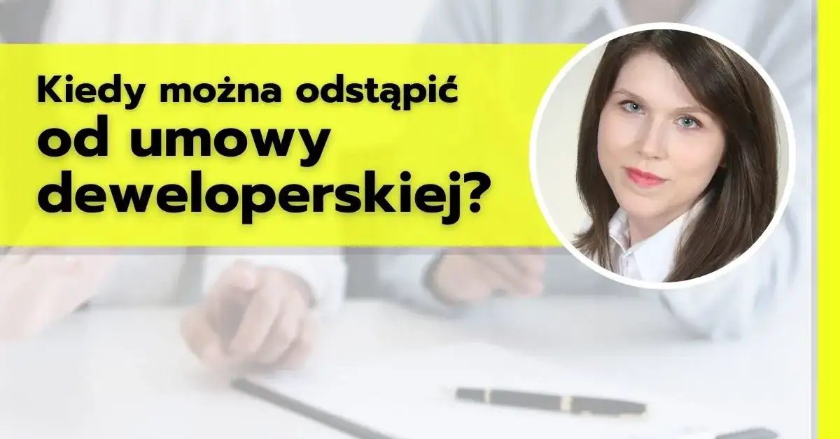 Deweloper może odstąpić od umowy? Poznaj swoje prawa i zabezpieczenia