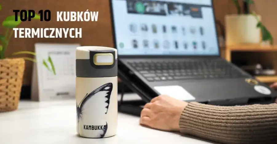 Najlepsze kubki termiczne ranking – odkryj wyjątkowe modele na rynku