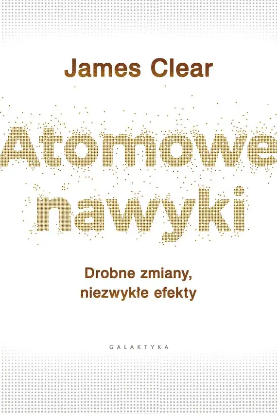 James Clear – autor, który zmienia nasze wyobrażenie o nawykach