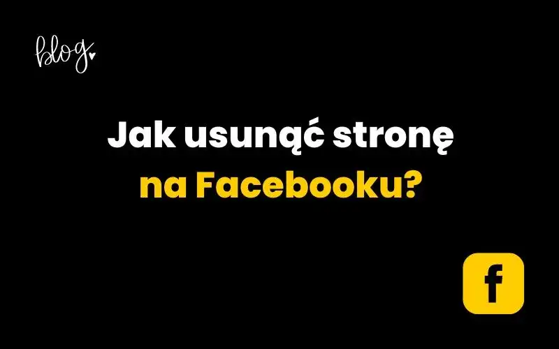 Jak usunąć swoją stronę na Facebooku i uniknąć nieodwracalnych skutków