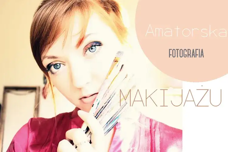 Jak robić zdjęcia makijażu – 7 błędów, które warto unikać