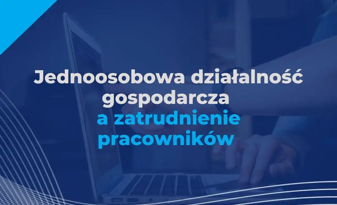 Jednoosobowa działalność gospodarcza - zatrudnienie pracownika możliwe?