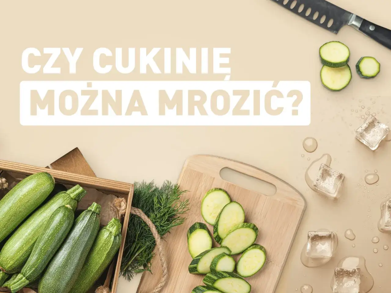 Czy można mrozić cukinię? Oto jak to zrobić prawidłowo