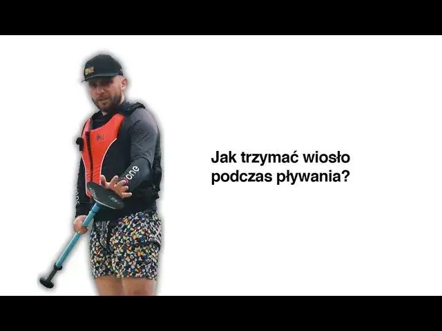 Jak trzymać wiosło kajakowe? Sekret bezbolesnego wiosłowania