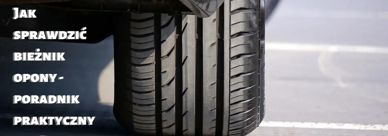 Opony: Jak sprawdzić bieżnik bez narzędzi? Bezpieczeństwo w 30s