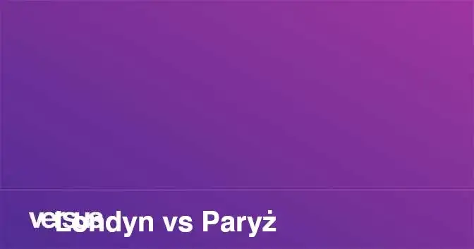 Londyn czy Paryż: Które miasto lepsze dla turystów i mieszkańców?