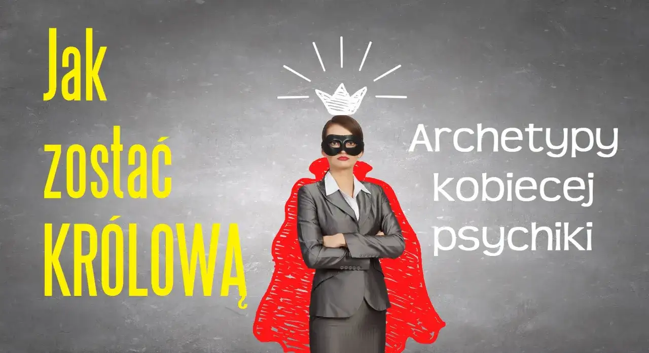 Kobieta w masce i czerwonej pelerynie, symbolizująca archetypy kobiecej psychiki, z koroną nad głową. Napis "Jak zostać królową".