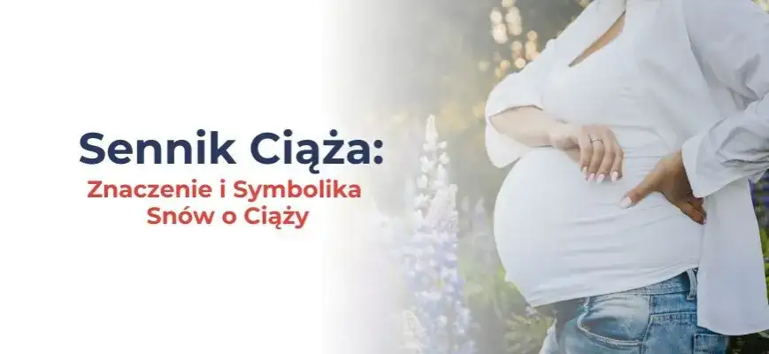 Jaki sen oznacza ciąże? Odkryj znaczenie swoich snów o ciąży